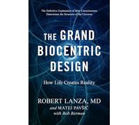The Grand Biocentric Design: How Life Creates Reality