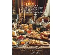 The Grand Book of Cheeses and Their Accompaniments - Volume 7 - Book 2: Accompaniments: A French Culinary Encyclopedia - Series I: The Fundamentals of the French Table