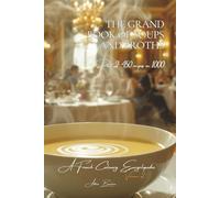 The Grand Book of Soups and Potages - Volume 2 - Part 2: A French Culinary Encyclopedia - Series I: The Fundamentals of the French Table