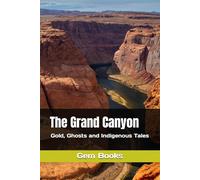 The Grand Canyon: Gold, Ghosts and Indigenous Tales