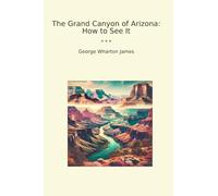 The Grand Canyon of Arizona: How to See It
