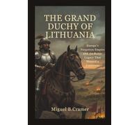 The Grand Duchy of Lithuania: Europe’s Forgotten Empire and the Baltic Legacy That Shaped a Continent