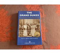 The Grand Dukes - Sons and Grandsons of Russia's Tsars (Volume 1)