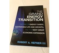 The Grand Energy Transition: The Rise of Energy Gases, Sustainable Life and Growth, and the Next Great Economic Expansion