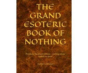 THE GRAND ESOTERIC BOOK OF NOTHING: Premium Hardback Edition - nothing never looked so good