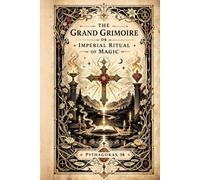 The Grand Grimoire, or Imperial Ritual of Magic: A Modern Rendering of the Early 20th Century Grimoire