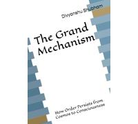 The Grand Mechanism: How Order Persists from Cosmos to Consciousness
