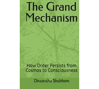 The Grand Mechanism: How Order Persists from Cosmos to Consciousness