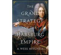 A. Wess Mitchell The Grand Strategy of the Habsburg Empire (Copertina rigida)