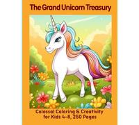 The Grand Unicorn Treasury: Colossal Coloring & Creativity for Kids 4-8, 250 Pages