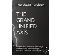 The Grand Unified Axis: Biological Parity, Quantum Mechanics, and Universal Systemic Balance: A Systems Engineering Paradigm for Human Longevity