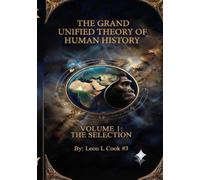 The Grand Unified Theory Of Human History. Volume I: The Selection