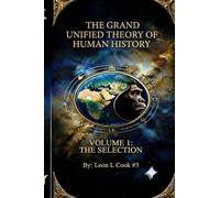 The Grand Unified Theory Of Human History. Volume I: The Selection