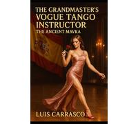 THE GRANDMASTER'S VOGUE TANGO INSTRUCTOR: THE ANCIENT MAVKA