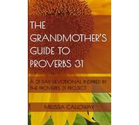 The Grandmother's Guide to Proverbs 31: A 21 Day Devotional Inspired by the Proverbs 31 Project
