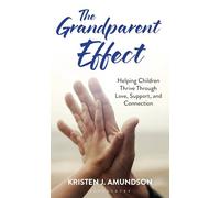 The Grandparent Effect: Helping Children Thrive Through Love, Support, and Connection