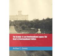 The Grange: A Lost Newfoundland Legacy: The Heart of Newfoundland Politics