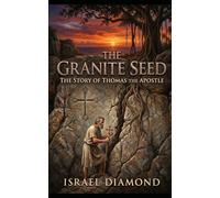 The Granite Seed: The Story of Thomas the Apostle