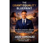 The Grant Equality Blueprint: How Every Community, Business & Municipality Can Access The Capital They Deserve