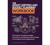 The Grant Writing and Budget Planning Workbook: 56 Practical Templates, Budget Calculators, and Reviewer Score Sheets for Successful Grant Applications