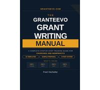 The Granteevo Grant Writing Manual: A Step-by-Step Guide to Writing Winning Grant Proposals for Churches and Nonprofits, Includes 16 Templates, a Complete Sample Proposal, and Everything You Need to