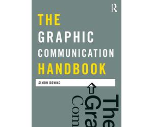 The Graphic Communication Handbook - Simon - Routledge, 2011