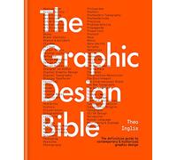 The Graphic Design Bible: The definitive guide to contemporary and historical