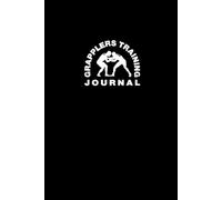 The Grappler’s Training Journal: Track Progress, Lessons, and Growth in Brazilian Jiu-Jitsu