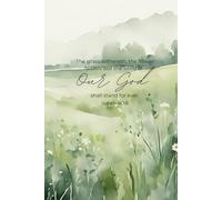 The Grass Withereth, the flower fadeth: but the word of our God shall stand for ever Journal