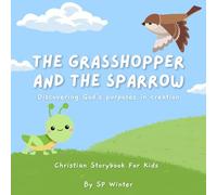 The Grasshopper and The Sparrow: (Discovering God's purposes in creation), Christian Storybook For Kids, Ages 6-8, Children's Storybook