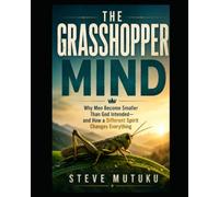 THE GRASSHOPPER MIND: Why Men Become Smaller Than God Intended and How a Different Spirit Changes Everything: 13