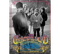 The Grateful Dead by Jim Marshall : Photos and Stories from the Formative Years, 1966-1977