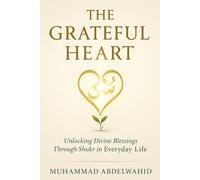 The Grateful Heart: Unlocking Divine Blessings Through Shukr in Everyday Life: 25