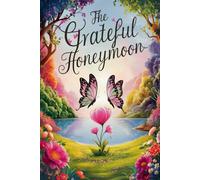 The Grateful Honeymoon: A Couples’ Travel Journal with 100 Prompts for Love, Laughter, and Shared Adventures