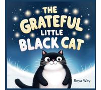 The Grateful Little Black Cat: An Adventure of Friendship, Kindness, and Gratitude