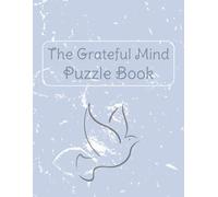 The Grateful Mind Puzzle Book: A Guided 60-Day Gratitude Journal with Reflective Prompts and Relaxing Mindful Puzzles