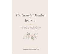 The Grateful Mindset Journal: A 90-day, 5-minutes Daily Practice for Gratitude and Inner Peace
