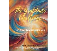 The Gratitude Challenge: 365 Days To A Happier You