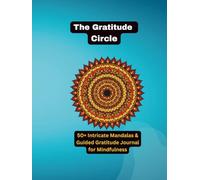 The Gratitude Circle: A Mandala Art Coloring Book and Journal: 50+ Meditative Mandalas & Guided Daily Gratitude Prompts
