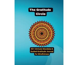 The Gratitude Circle: A Mandala Art Coloring Book and Journal: 50+ Meditative Mandalas & Guided Daily Gratitude Prompts