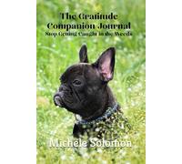 The Gratitude Companion Journal: Stop Getting Caught in the Weeds