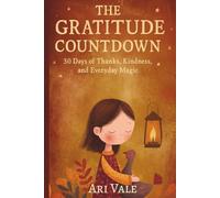 The Gratitude Countdown: 30 Days of Thanks, Kindness, and Everyday Magic