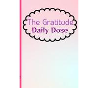 The Gratitude Daily Dose: Gratitude Journal for Cherished Moments with Family and Friends