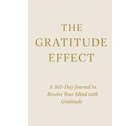 The Gratitude Effect: A 365-Day Journal to Rewire Your Mind with Gratitude