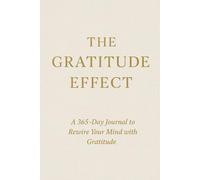 The Gratitude Effect: A 365-Day Journal to Rewire Your Mind with Gratitude