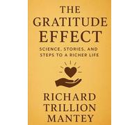 The Gratitude Effect: Science, Stories, and Steps to a Richer Life