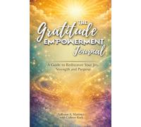The Gratitude Empowerment Journal: A Guide to Rediscover your Joy, Strength and Purpose