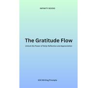 The Gratitude Flow: Unlock the Power of Daily Reflection and Appreciation