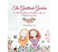 The Gratitude Garden: A Daily Gratitude Journal for Girls Ages 8-12, 6-Month Reflection, 200 Pages to Cultivate Thankfulness, Positivity, and Joy