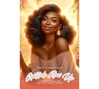 The Gratitude Glow Up Journal: Your Daily Dose Of Thanks